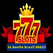 ta bonito brasil bbb21